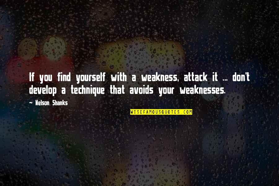 Avoids Quotes By Nelson Shanks: If you find yourself with a weakness, attack