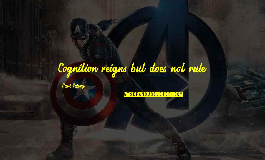 Avoids Steers Quotes By Paul Valery: Cognition reigns but does not rule.