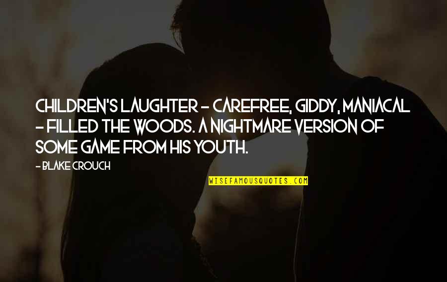 Avoimen Yliopiston Quotes By Blake Crouch: Children's laughter - carefree, giddy, maniacal - filled Avoimen Yliopiston Quotes By Blake Crouch: Children's laughter - carefree, giddy, maniacal - filled