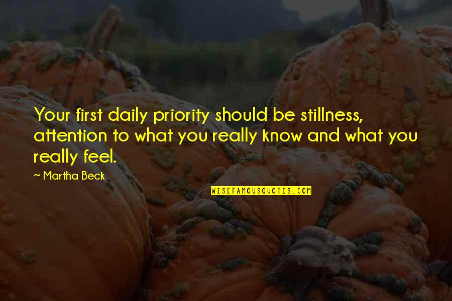 Avola Faucet Quotes By Martha Beck: Your first daily priority should be stillness, attention