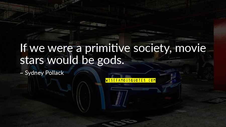 Avola Skin Quotes By Sydney Pollack: If we were a primitive society, movie stars Avola Skin Quotes By Sydney Pollack: If we were a primitive society, movie stars