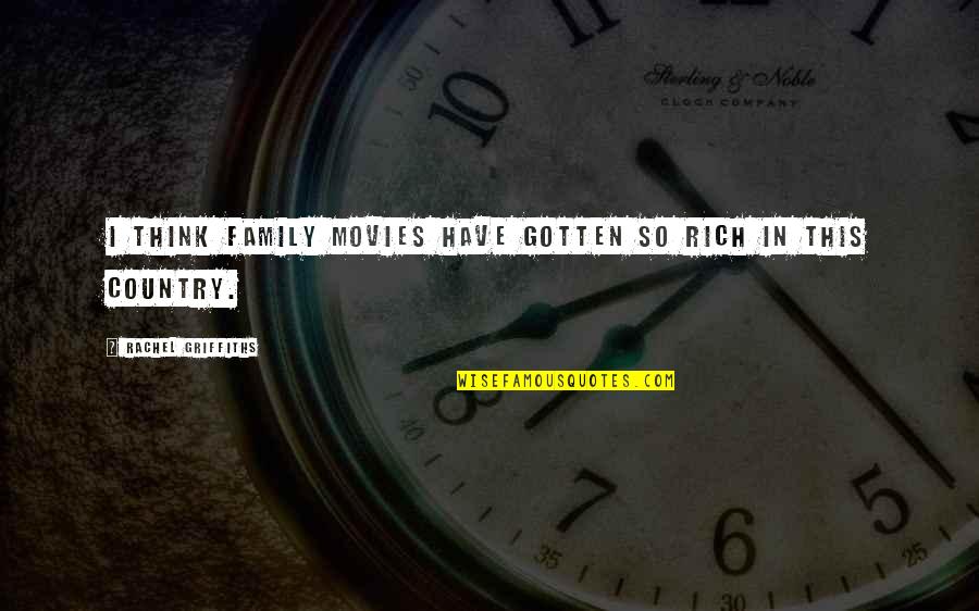 Avon Walk Quotes By Rachel Griffiths: I think family movies have gotten so rich Avon Walk Quotes By Rachel Griffiths: I think family movies have gotten so rich