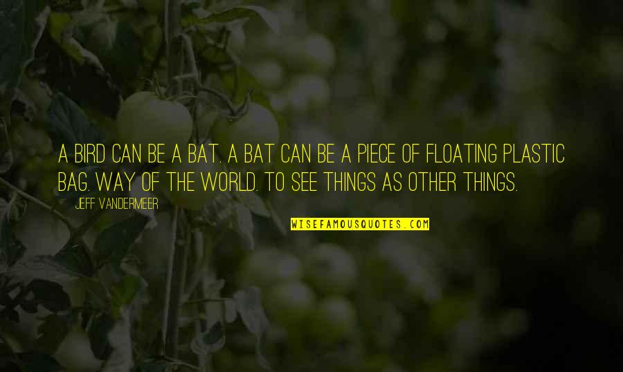 Avondklok Quotes By Jeff VanderMeer: A bird can be a bat. A bat Avondklok Quotes By Jeff VanderMeer: A bird can be a bat. A bat