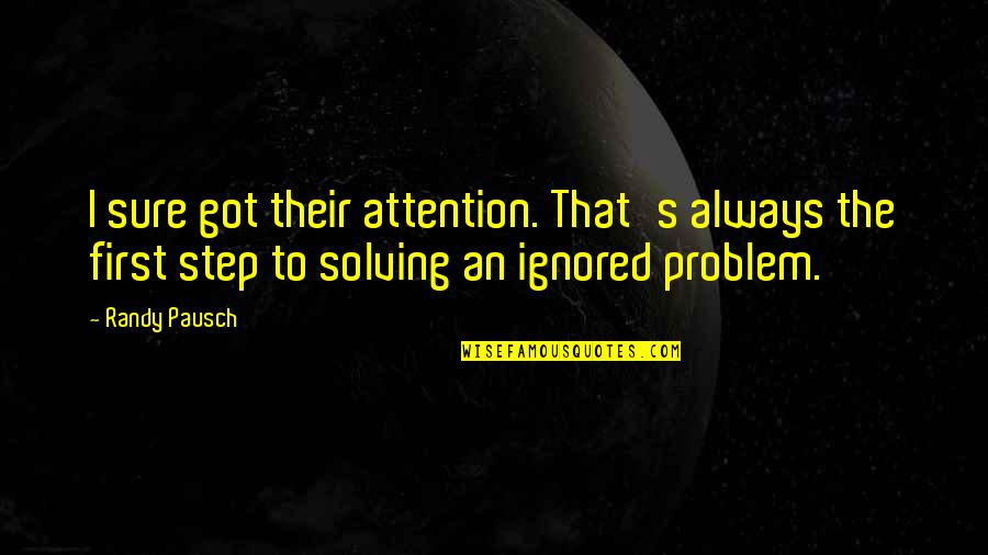 Avonelle Mackerell Quotes By Randy Pausch: I sure got their attention. That's always the Avonelle Mackerell Quotes By Randy Pausch: I sure got their attention. That's always the