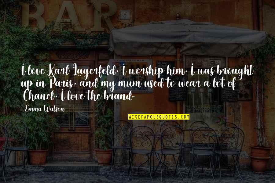 Avonlea Singer Quotes By Emma Watson: I love Karl Lagerfeld. I worship him. I Avonlea Singer Quotes By Emma Watson: I love Karl Lagerfeld. I worship him. I