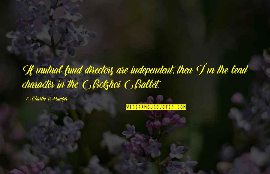 Avons Conjugation Quotes By Charlie Munger: If mutual fund directors are independent, then I'm