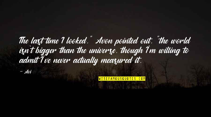 Avon's Quotes By Avi: The last time I looked," Avon pointed out,