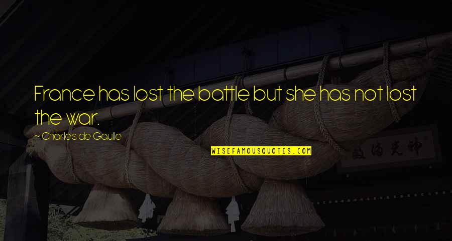 Avorter Quotes By Charles De Gaulle: France has lost the battle but she has Avorter Quotes By Charles De Gaulle: France has lost the battle but she has