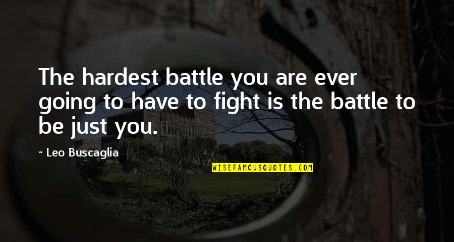 Avorter Quotes By Leo Buscaglia: The hardest battle you are ever going to Avorter Quotes By Leo Buscaglia: The hardest battle you are ever going to