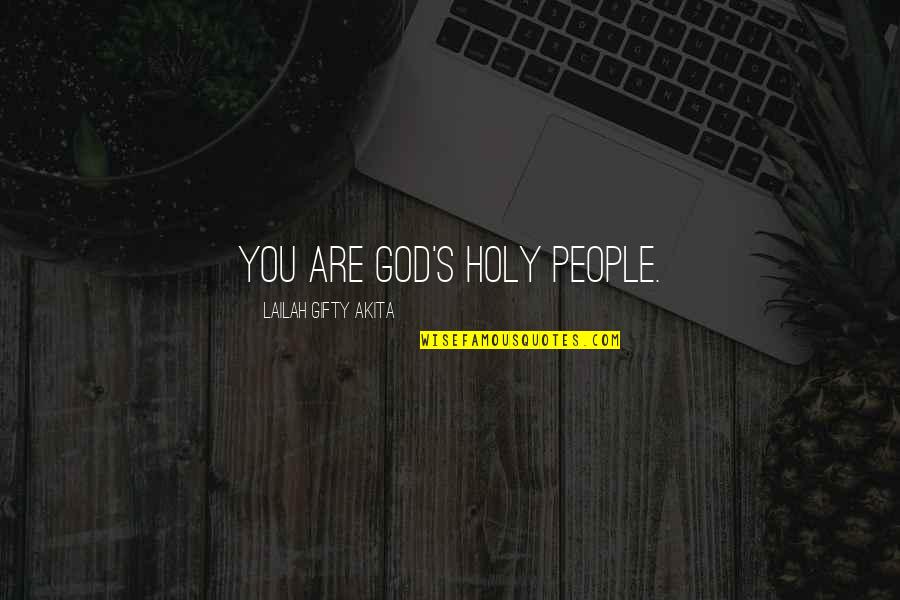 Avory Block Quotes By Lailah Gifty Akita: You are God's holy people.