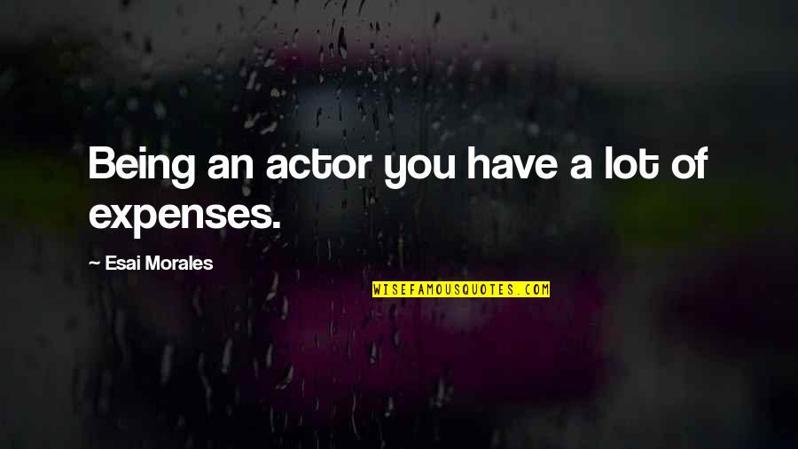 Avosdim Quotes By Esai Morales: Being an actor you have a lot of