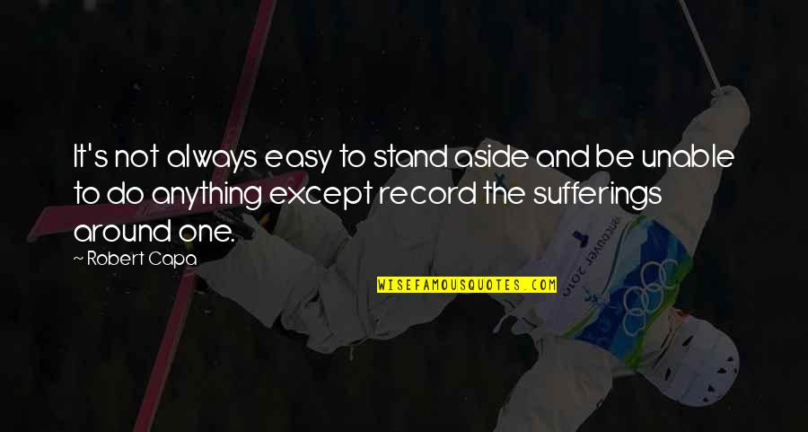 Avosdim Quotes By Robert Capa: It's not always easy to stand aside and