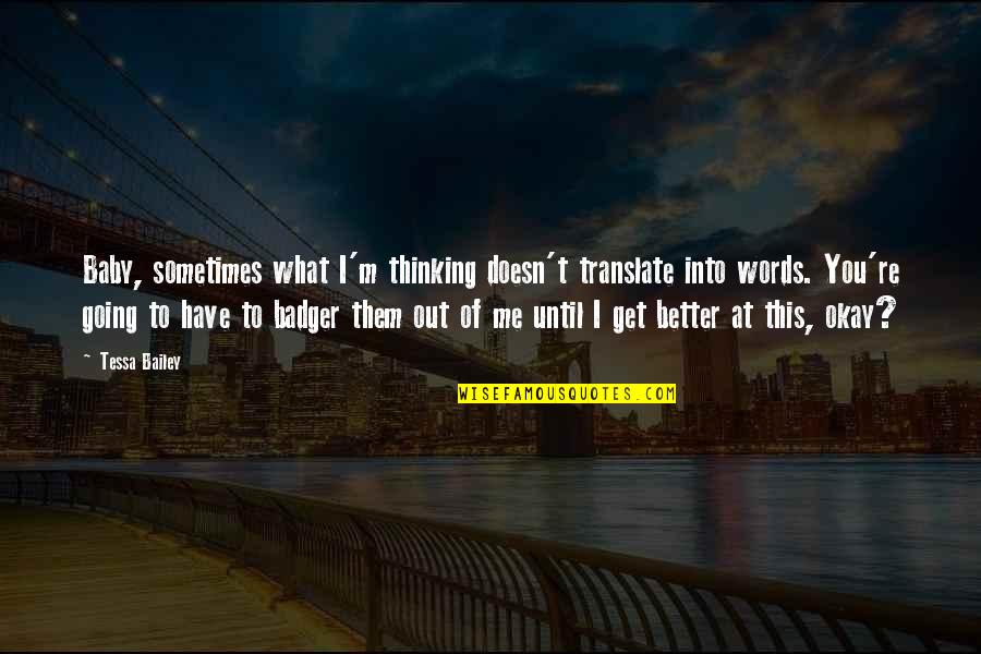 Avosdim Quotes By Tessa Bailey: Baby, sometimes what I'm thinking doesn't translate into
