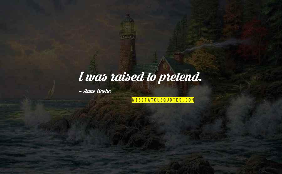 Avot Vimahot Quotes By Anne Heche: I was raised to pretend.