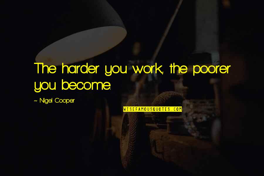 Avot Vimahot Quotes By Nigel Cooper: The harder you work, the poorer you become.