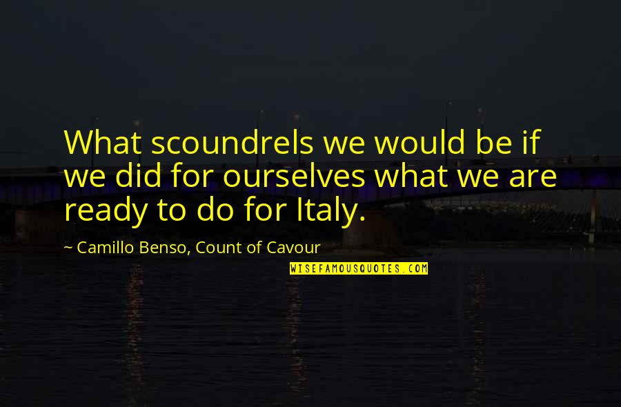 Avotek Quotes By Camillo Benso, Count Of Cavour: What scoundrels we would be if we did