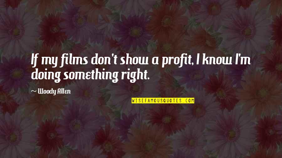 Avouch Synonym Quotes By Woody Allen: If my films don't show a profit, I