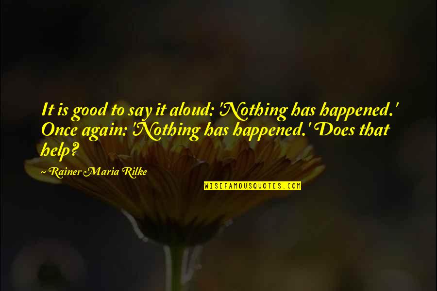 Avow Hospice Quotes By Rainer Maria Rilke: It is good to say it aloud: 'Nothing