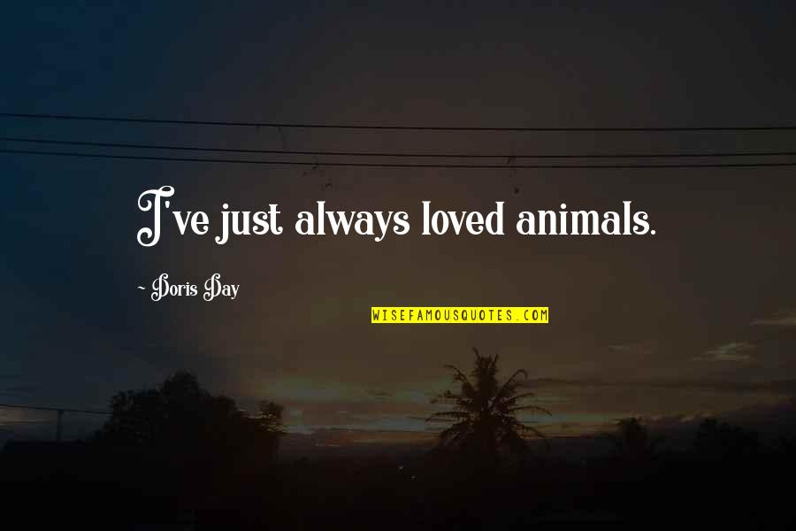 Avowal Quotes By Doris Day: I've just always loved animals.
