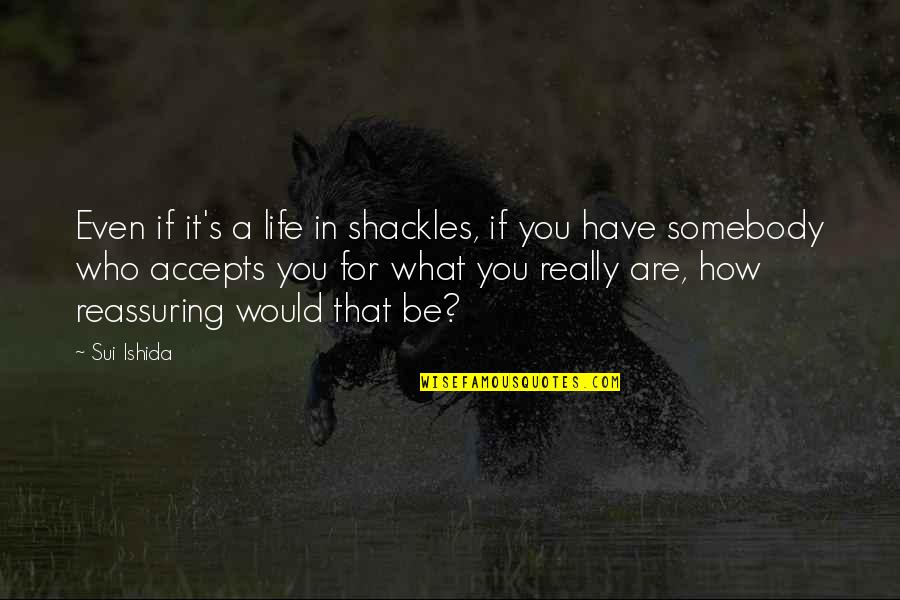 Avowal Quotes By Sui Ishida: Even if it's a life in shackles, if