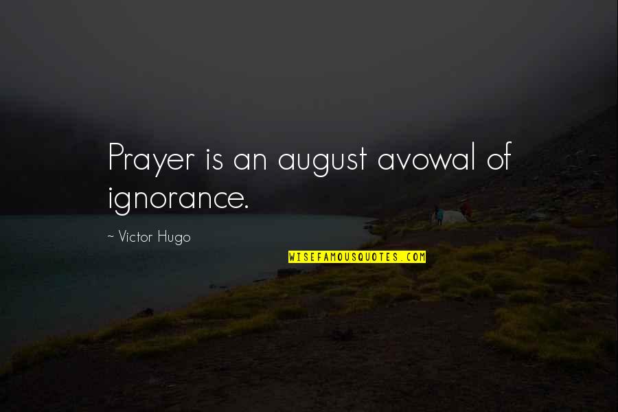 Avowal Quotes By Victor Hugo: Prayer is an august avowal of ignorance.