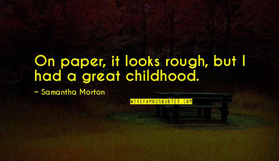 Avowal Synonym Quotes By Samantha Morton: On paper, it looks rough, but I had