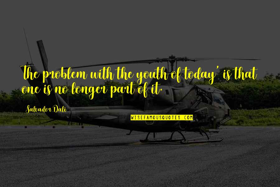 Avowedly Quotes By Salvador Dali: The problem with the youth of today' is