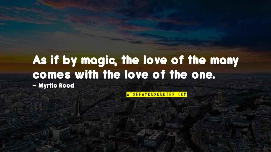 Avoyer Quotes By Myrtle Reed: As if by magic, the love of the