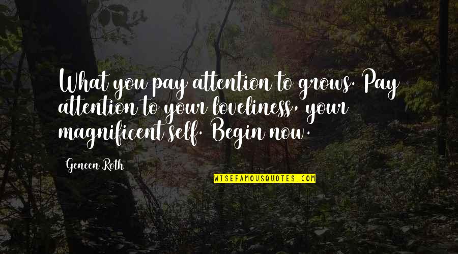 Avpm Ginny Quotes By Geneen Roth: What you pay attention to grows. Pay attention