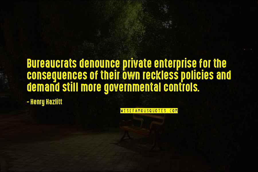 Avpm Ginny Quotes By Henry Hazlitt: Bureaucrats denounce private enterprise for the consequences of