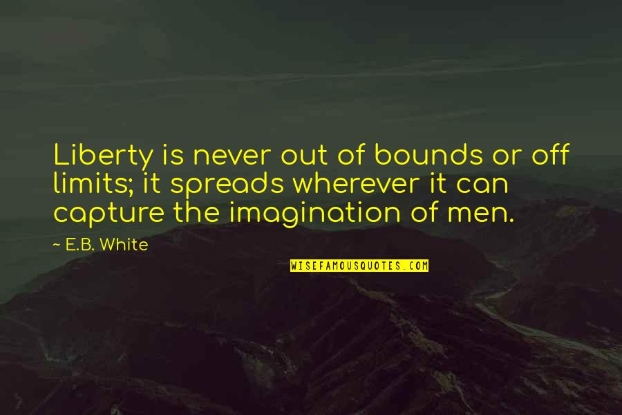 Avps Starkid Quotes By E.B. White: Liberty is never out of bounds or off Avps Starkid Quotes By E.B. White: Liberty is never out of bounds or off