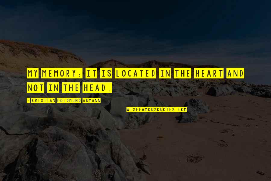 Avps Starkid Quotes By Kristian Goldmund Aumann: My memory; it is located in the heart Avps Starkid Quotes By Kristian Goldmund Aumann: My memory; it is located in the heart