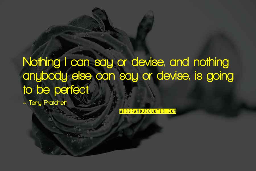 Avps Starkid Quotes By Terry Pratchett: Nothing I can say or devise, and nothing Avps Starkid Quotes By Terry Pratchett: Nothing I can say or devise, and nothing