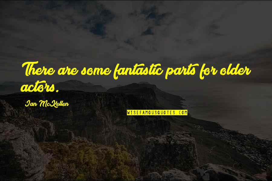Avraamides Quotes By Ian McKellen: There are some fantastic parts for older actors. Avraamides Quotes By Ian McKellen: There are some fantastic parts for older actors.