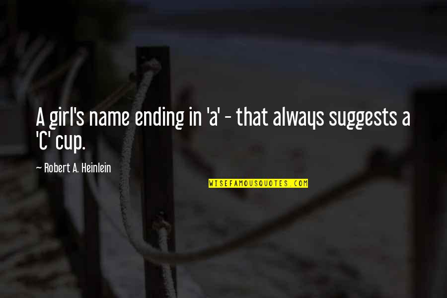 Avraamides Quotes By Robert A. Heinlein: A girl's name ending in 'a' - that Avraamides Quotes By Robert A. Heinlein: A girl's name ending in 'a' - that