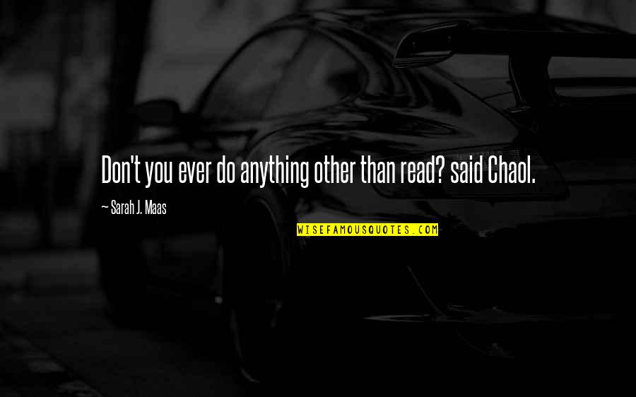 Avraamides Quotes By Sarah J. Maas: Don't you ever do anything other than read? Avraamides Quotes By Sarah J. Maas: Don't you ever do anything other than read?