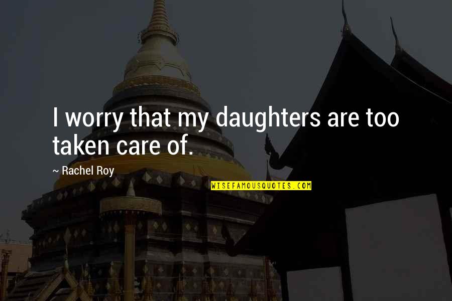 Avraham Chaim Quotes By Rachel Roy: I worry that my daughters are too taken