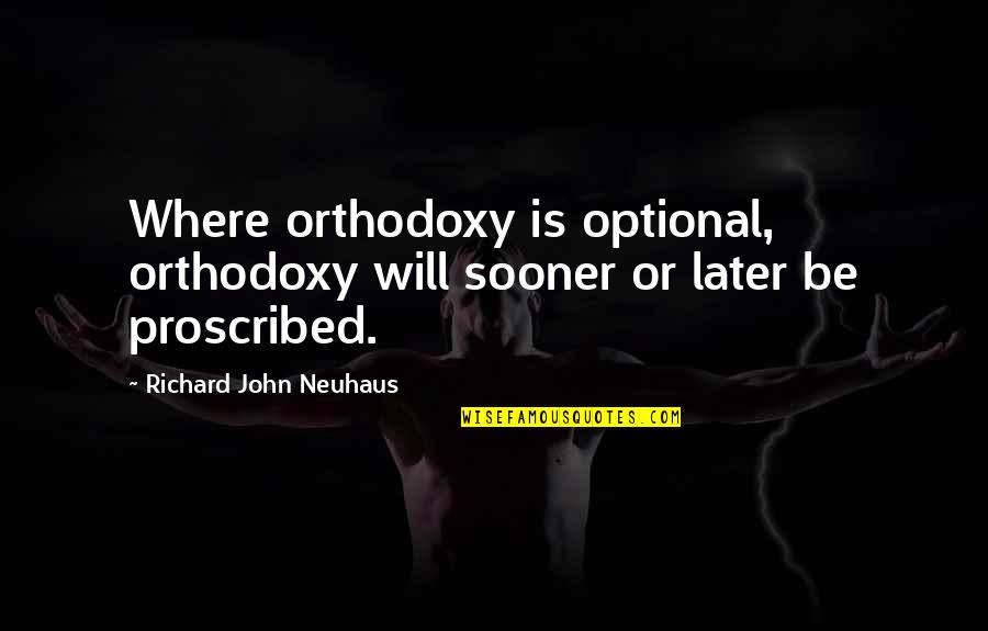 Avraham Quotes By Richard John Neuhaus: Where orthodoxy is optional, orthodoxy will sooner or