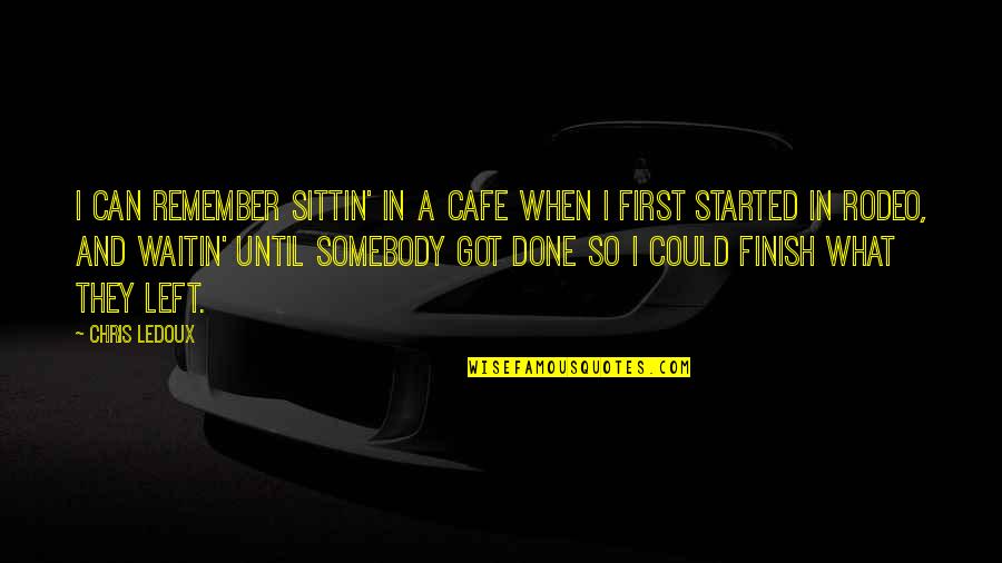 Avrai Ragione Quotes By Chris LeDoux: I can remember sittin' in a cafe when