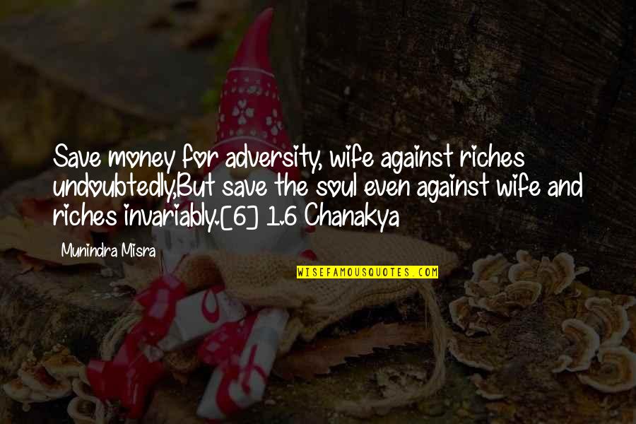 Avrai Ragione Quotes By Munindra Misra: Save money for adversity, wife against riches undoubtedly,But
