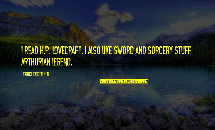 Avrame Quotes By Bruce Boxleitner: I read H.P. Lovecraft. I also like Sword