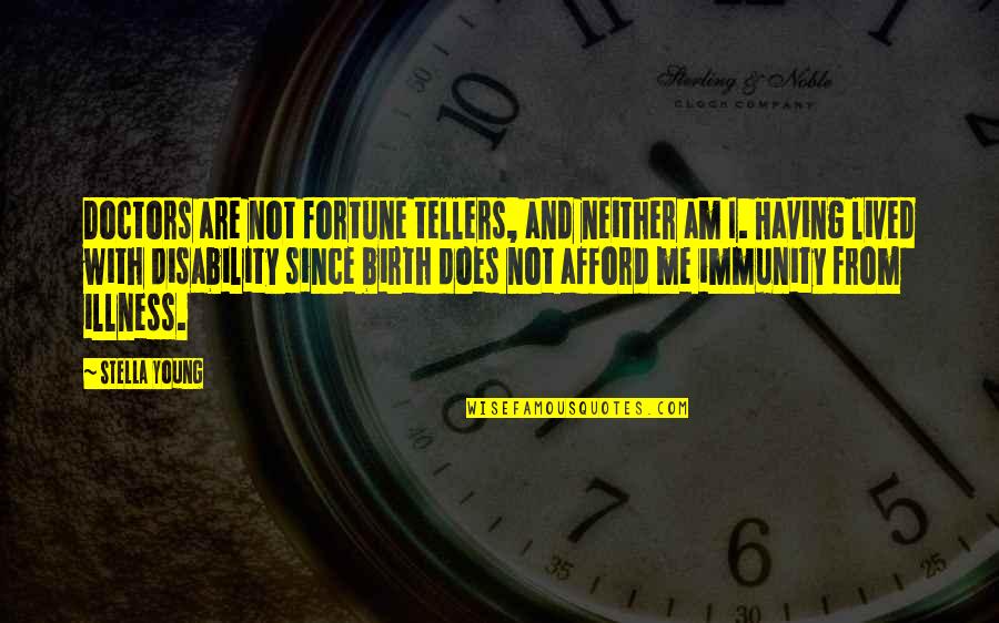 Avrame Quotes By Stella Young: Doctors are not fortune tellers, and neither am Avrame Quotes By Stella Young: Doctors are not fortune tellers, and neither am