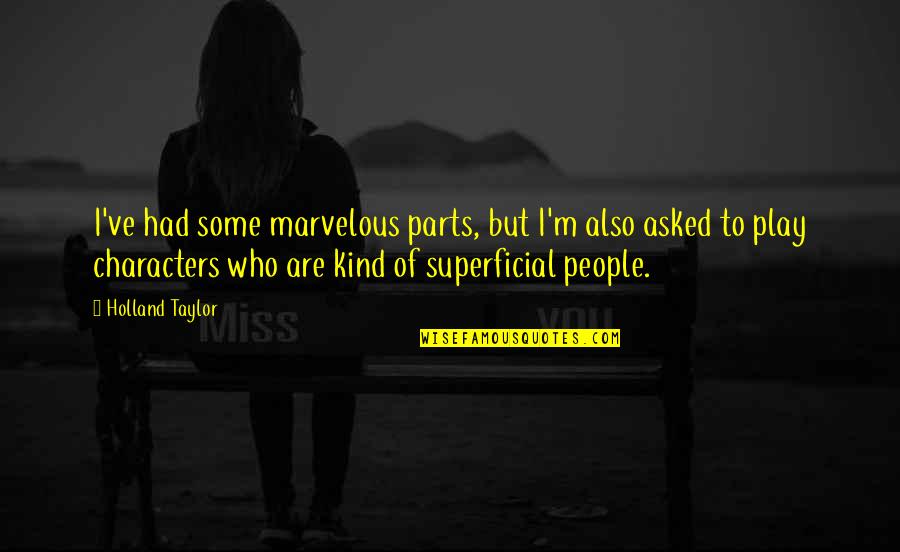 Avramovic Paneli Quotes By Holland Taylor: I've had some marvelous parts, but I'm also
