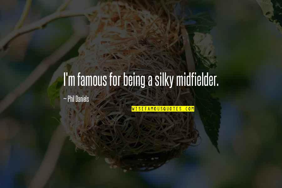Avramson Quotes By Phil Daniels: I'm famous for being a silky midfielder. Avramson Quotes By Phil Daniels: I'm famous for being a silky midfielder.