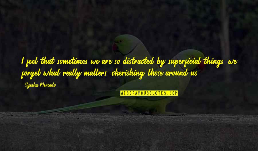 Avramson Quotes By Syesha Mercado: I feel that sometimes we are so distracted Avramson Quotes By Syesha Mercado: I feel that sometimes we are so distracted