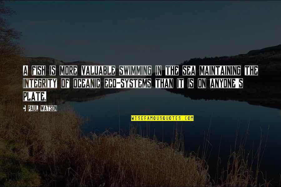 Avrian Quotes By Paul Watson: A fish is more valuable swimming in the Avrian Quotes By Paul Watson: A fish is more valuable swimming in the