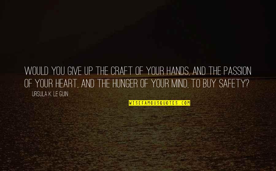 Avrian Quotes By Ursula K. Le Guin: Would you give up the craft of your Avrian Quotes By Ursula K. Le Guin: Would you give up the craft of your