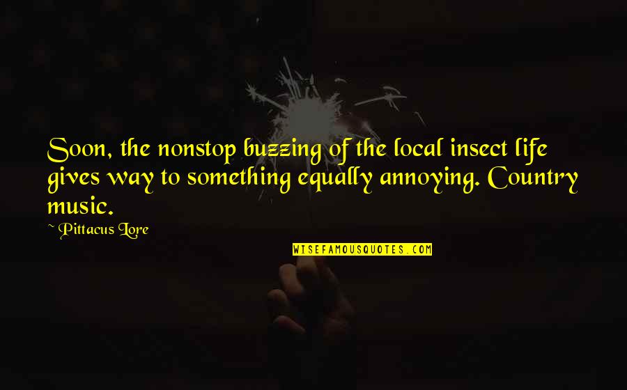 Avrielle Peltz Quotes By Pittacus Lore: Soon, the nonstop buzzing of the local insect