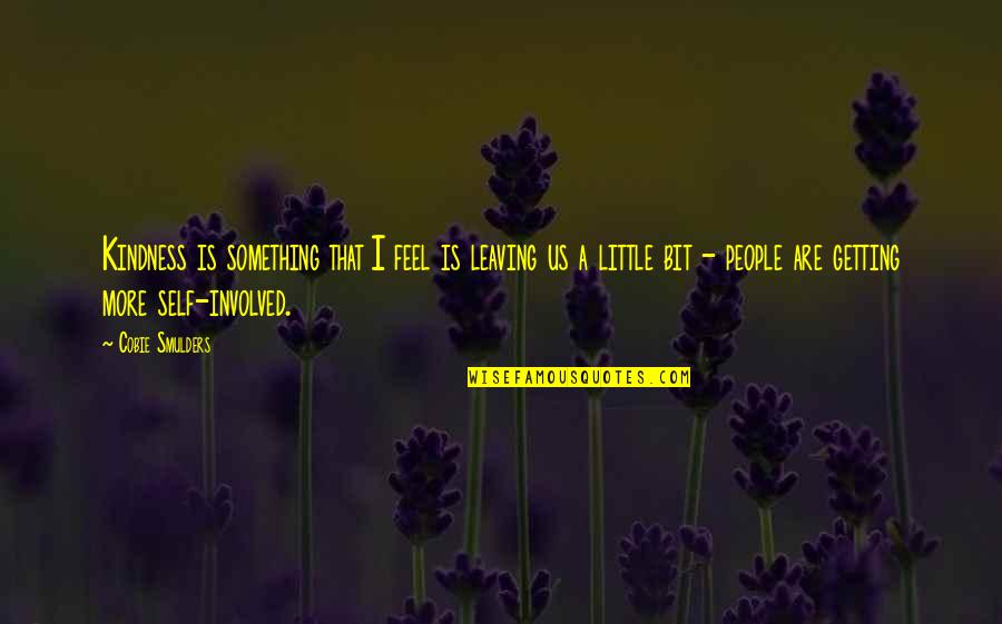 Avrielle White Quotes By Cobie Smulders: Kindness is something that I feel is leaving Avrielle White Quotes By Cobie Smulders: Kindness is something that I feel is leaving