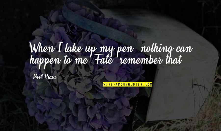 Avrielle White Quotes By Karl Kraus: When I take up my pen, nothing can
